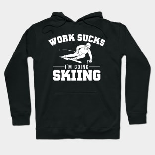 Work Sucks, I'm Going Skiing Funny Hoodie